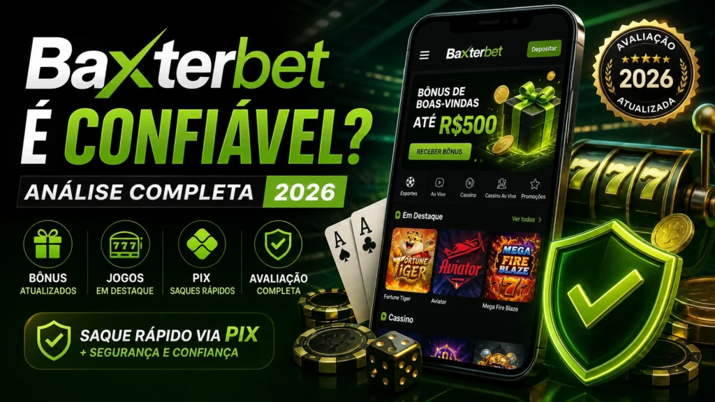 Baxterbet é Confiável? Análise Completa 2026 — Bônus, Jogos, PIX e Avaliação